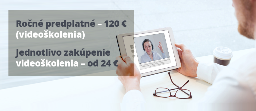 Videovzdelávanie: Ročné predplatné (videoškolenia) – 120 €; Jednotlivo zakúpenie videoškolenia – od 24 € Videovzdelávanie: Ročné predplatné (videoškolenia) – 120 €; Jednotlivo zakúpenie videoškolenia – od 24 €